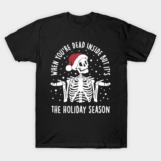 When You’re Dead Inside But Its The Holiday T-Shirt by dive such